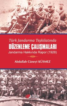 Türk Jandarma Teşkilatında Düzenleme Çalışmaları & Jandarma Hakkında Rapor (1928)