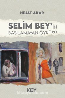 Selim Bey'in Basılamayan Öyküsü - Prof. Dr. Nejat Akar