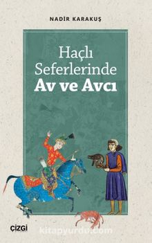 Haçlı Seferlerinde Av ve Avcı - Nadir Karakuş