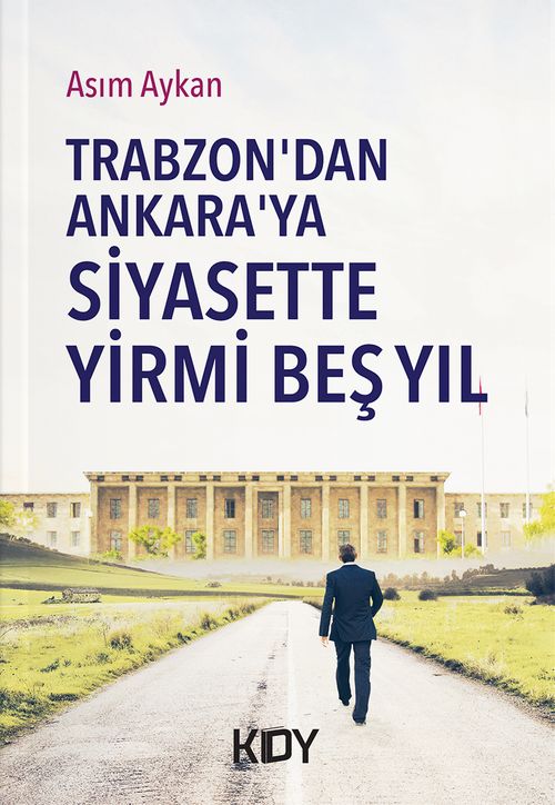 Trabzon'dan Ankara'ya Siyasette Yirmi Beş Yıl 