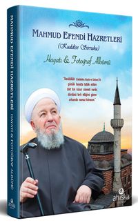 Mahmud Efendi Hazretlerinin Hayatı ve Fotoğraf Albümü