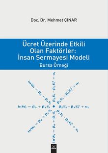Ücret Üzerinden Etkili Olan Faktörler : İnsan Sermayesi Modeli Bursa Örnegi