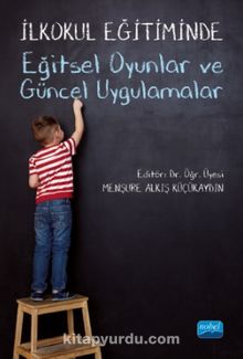 İlkokul Eğitiminde Eğitsel Oyunlar ve Güncel Uygulamalar - Kolektif