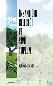 İnsanlığın Geleceği ve Sivil Toplum - Turgay Aldemir
