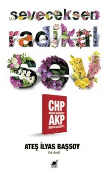 Seveceksen Radikal Sev Chp Neden Kazandı? Akp Neden Kaybetti? - Ateş İlyas Başsoy