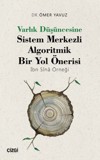 Varlık Düşüncesine Sistem Merkezli Algoritmik Bir Yol Önerisi (İbn Sîna Örneği)