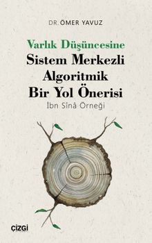 Varlık Düşüncesine Sistem Merkezli Algoritmik Bir Yol Önerisi (İbn Sîna Örneği)