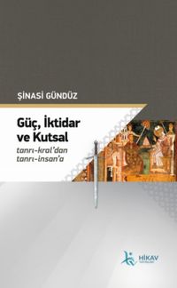 Güç,İktidar Ve Kutsal Tanrı-Kral'dan Tanrı-İnsan'a