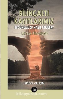 Bilinçaltı Kayıtlarımız / Bugünümüzü Nasıl Etkiler ? - Leyla Fidanay