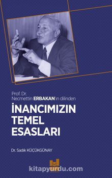 İnancımızın Temel Esasları - Dr. Sadık Küçükgünay