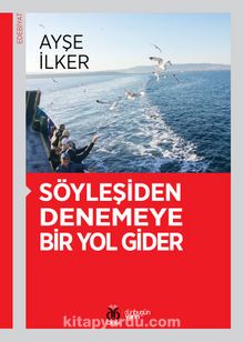 Söyleşiden Denemeye Bir Yol Gider - Ayşe İlker