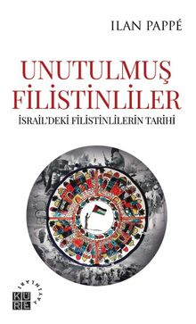 Unutulmuş Filistinliler İsrail’deki Filistinlilerin Tarihi - Ilan Pappe