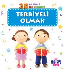 3D Resimli İlk Kitabım – Terbiyeli Olmak - Kolektif