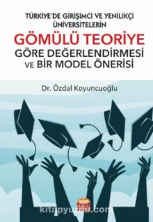 Türkiye’de Girişimci Ve Yenilikçi Üniversitelerin Gömülü Teoriye Göre Değerlendirmesi Ve Bir Model Önerisi - Özdal Koyuncuoğlu