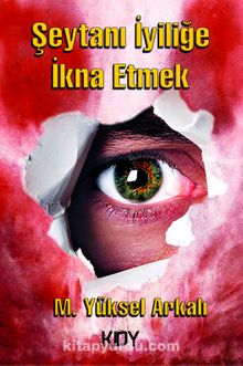 Şeytanı İyiliğe İkna Etmek - M. Yüksel Arkalı