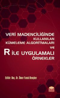 Veri Madenciliğinde Kullanılan Kümeleme Algoritmaları ve R ile Uygulamalı Örnekler