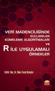 Veri Madenciliğinde Kullanılan Kümeleme Algoritmaları ve R ile Uygulamalı Örnekler