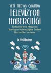 Yeni Medya Çağında Televizyon Haberciliği:Türkiye’de Yeni Medyanın Televizyon Haberciliğine Etkileri Üzerine Bir İnceleme