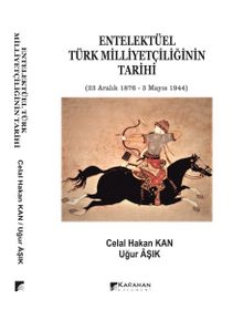 Entelektüel Türk Milliyetçiliğinin Tarihi 23 Aralık 1878-3 Mayıs 1944