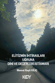Elitizmin İhtirasları Uğruna Dini ve Değerleri İstismarı
