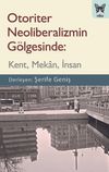 Otoriter Neoliberalizmin G&ouml;lgesinde: Kent, Mekan, İnsan