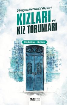 Peygamberimizin (Sas) Kızları ve Torunları - Abdullah Kara
