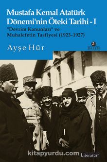 Mustafa Kemal Atatürk Dönemi’nin Öteki Tarihi 1 &  “Devrim Kanunları” ve  Muhalefetin Tasfiyesi (1923-1927) - Ayşe Hür