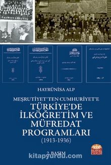 Meşrutiyet’ten Cumhuriyet’e Türkiye’de İlköğretim ve Müfredat Programları (1913-1936) - Hayrünnisa Alp