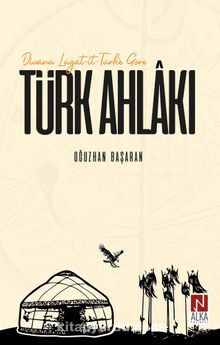 Divanü Lügat-it-Türk'e Göre Türk Ahlakı - Oğuzhan Başaran