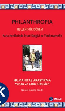 Philanthropia Hellenistik Dönem & Karia Kentlerinde İnsan Sevgisi ve Yardımseverlik - Nuray Gökalp Özdil