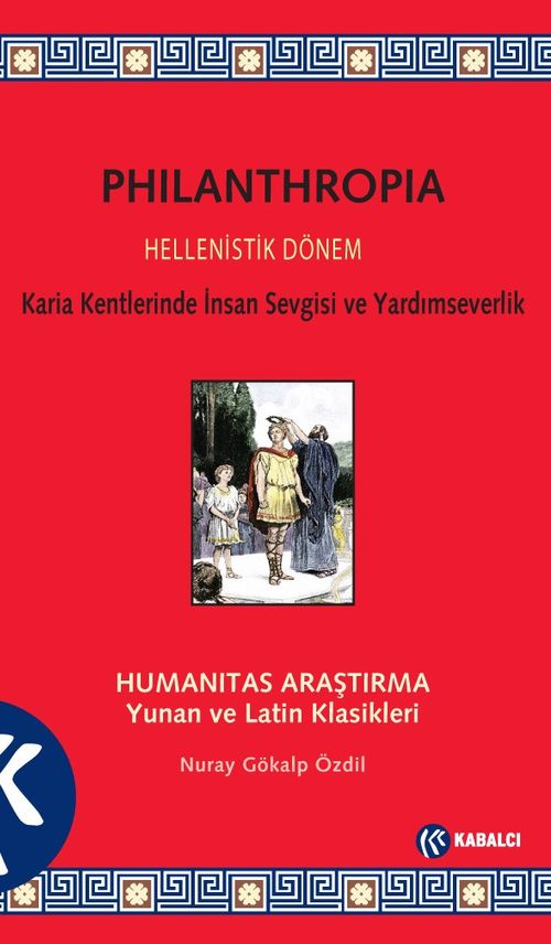 Philanthropia Hellenistik Dönem & Karia Kentlerinde İnsan Sevgisi ve Yardımseverlik