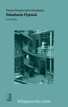 Yunan Felsefesi’nden Günümüze Felsefenin Öyküsü - Frank Thilly