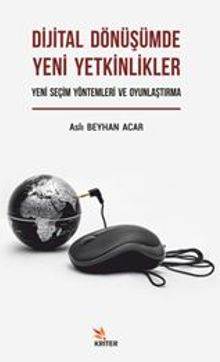 Dijital Dönüşümde Yeni Yetkinlikler: Yeni Seçim Yöntemleri Ve Oyunlaştırma