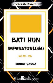 Türk Devletleri 2 - Batı Hun İmparatorluğu - Murat Çavga