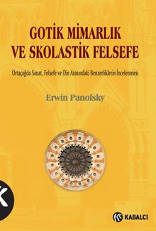 Gotik Mimarlık ve Skolastik Felsefe & Ortaçağda Sanat, Felsefe ve Din Arasındaki Benzerliklerin İncelenmesi
