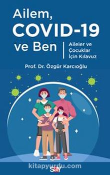 Ailem Covid-19 ve Ben / Aileler ve Çocuklar İçin Kılavuz - Dr. Özgür Karcıoğlu