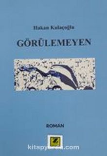 Görülemeyen - Hakan Kulaçoğlu