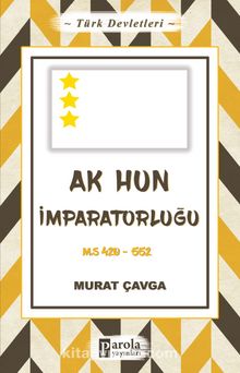 Türk Devletleri 4 - Ak Hun İmparatorluğu - Murat Çavga