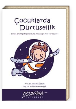 Çocuklarda Dürtüsellik / Dikkat Eksikliği Hiperaktivite Bozukluğu Tanı Ve Tedavisi