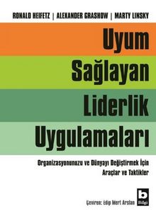 Uyum Sağlayan Liderlik Uygulamaları / Organizasyonunuzu ve Dünyayı Değiştirmek İçin Araçlar ve Taktikler - Bilinmeyen Yazar
