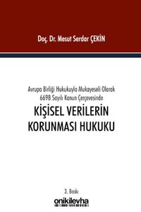 Avrupa Birliği Hukukuyla Mukayeseli Olarak 6698 Sayılı Kanun Çerçevesinde Kişisel Verilerin Korunması Hukuku