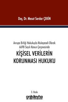 Avrupa Birliği Hukukuyla Mukayeseli Olarak 6698 Sayılı Kanun Çerçevesinde Kişisel Verilerin Korunması Hukuku