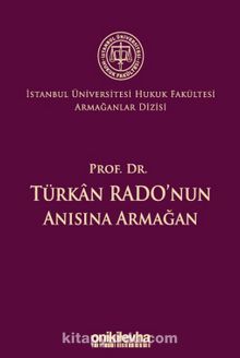 Prof. Dr. Türkan Rado'nun Anısına Armağan İstanbul Üniversitesi Hukuk Fakültesi Armağanlar Dizisi: 3