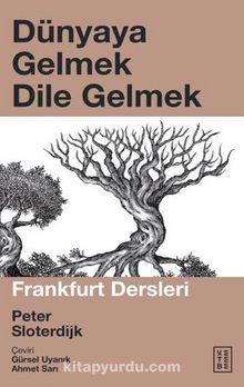 Dünyaya Gelmek Dile Gelmek - Peter Sloterdijk