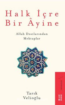 Halk İçre Bir Ayine / Allah Dostlarından Mektuplar - Tarık Velioğlu