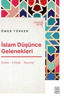İslam Düşünce Gelenekleri  / Kelam – Felsefe – Tasavvuf - Ömer Türker