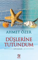 Düşlerine Tutundum / Söyleşiler 2
