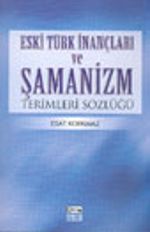 Eski Türk İnançları ve Şamanizm Terimleri Sözlüğü