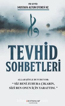 Tevhid Sohbetleri / Allah Şöyle Buyuruyor:Siz Beni Zuhura Çıkarın, Sizi Ben Onun İçin Yarattım - Mustafa Altun