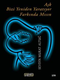 Aşk Bizi Yeniden Yaratıyor Farkında mısın